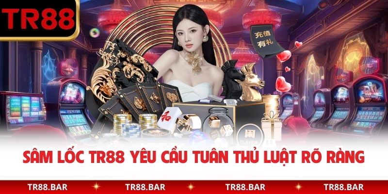 Sâm Lốc TR88 yêu cầu tuân thủ luật rõ ràng
